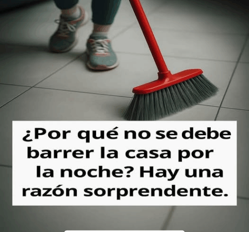 ¿Por qué no se debe barrer la casa por la noche? Descubre la razón sorprendente