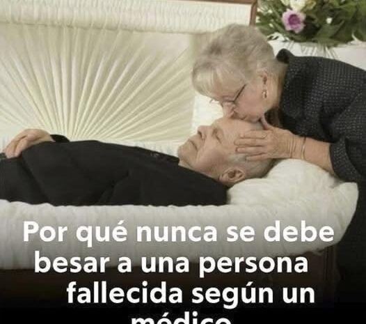 Por qué no debes besar a una persona fallecida: Perspectivas de un médico